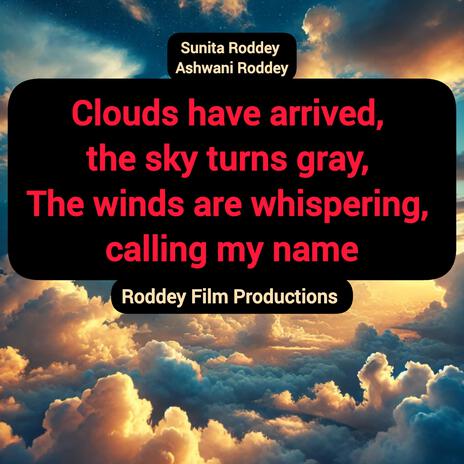 Clouds have arrived, the sky turns gray, The winds are whispering, calling my name ft. Ashwani Roddey | Boomplay Music