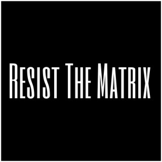 Resist The Matrix