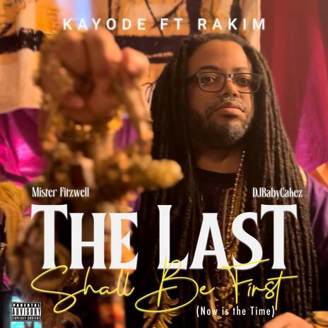 The Last Shall Be First (Now is the Time) ft. Rakim, DJBabyCakez & Mister Fitzwell | Boomplay Music