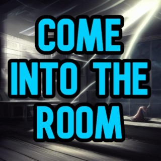 Come into the room lyrics | Boomplay Music