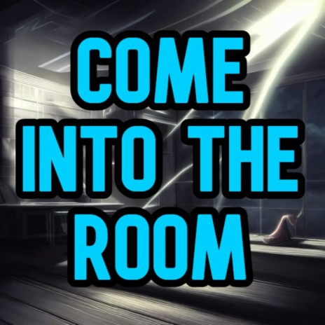 Come into the room