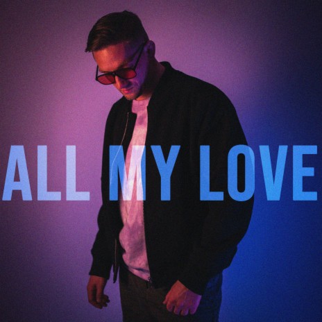 All My Love | Boomplay Music