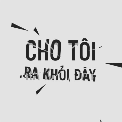 Cho Tôi Ra Khỏi Đây ft. The Questions & Jay Bach | Boomplay Music