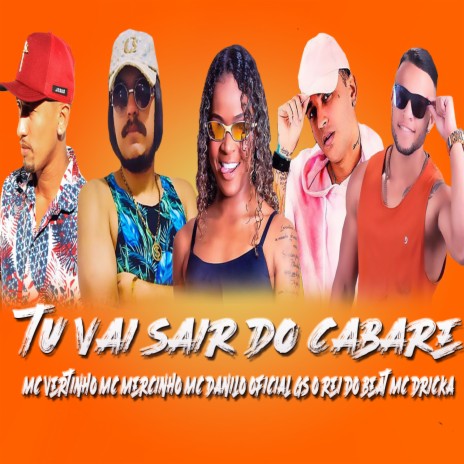 Tu Vai Sair do Cabare ft. MC Mercinho, MC Vertinho, Mc Dricka & MC Danilo Oficial | Boomplay Music