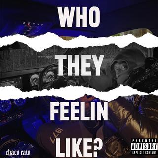 WHO THEY FEELIN LIKE lyrics | Boomplay Music