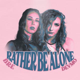 Rather Be Alone (Remix) ft. DEVMO lyrics | Boomplay Music