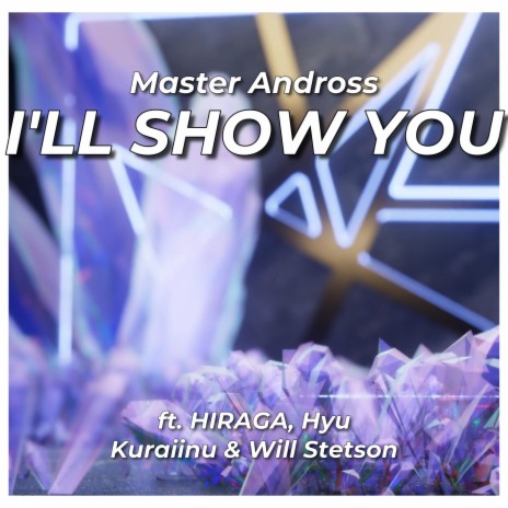 I'LL SHOW YOU ft. HIRAGA, Hyu, Kuraiinu & Will Stetson | Boomplay Music