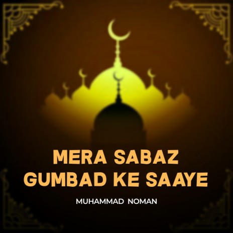 Mera Sabaz Gumbad Ke Saaye | Boomplay Music