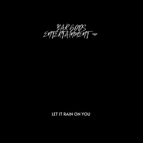 Let It Rain On You | Boomplay Music