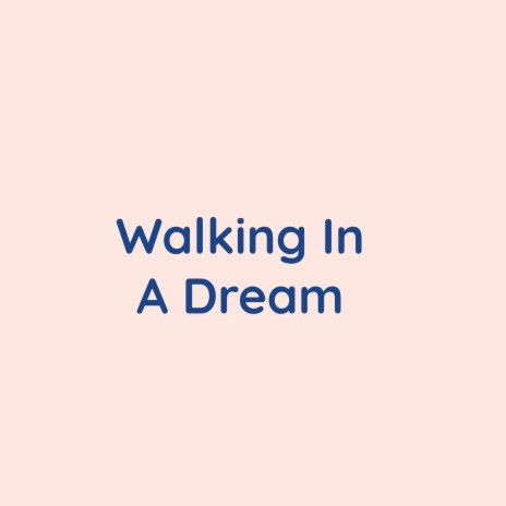 Walking In A Dream | Boomplay Music