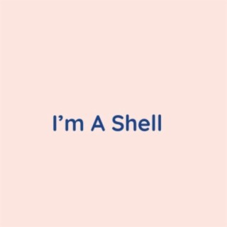 I'm A Shell