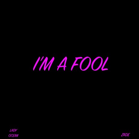 I'm a Fool ft. Zade | Boomplay Music