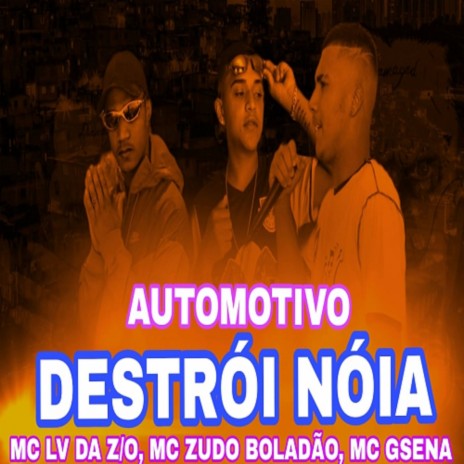 AUTOMOTIVO DESTRÓI NÓIA ft. MC ZUDO BOLADÃO & MC GSENA | Boomplay Music