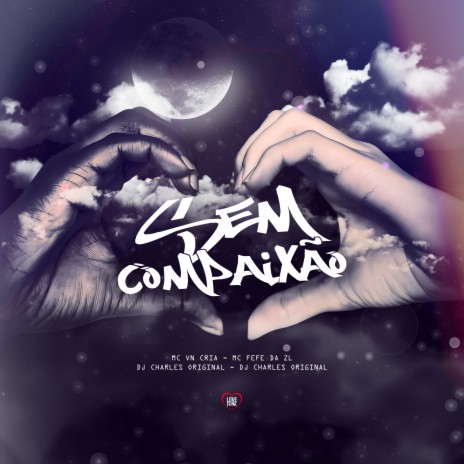 Sem Compaixão ft. DJ Charles Original, MC Fefe Da ZL & Love Funk | Boomplay Music