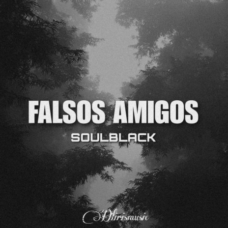 Falsos amigos - SoulBlack | Boomplay Music