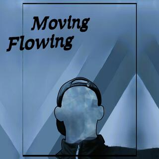 Moving Flowing