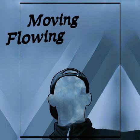 Moving Flowing | Boomplay Music