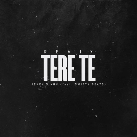 Tere Te (Remix) ft. Swifty Beats