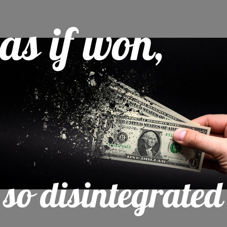 As If Won, so Disintegrated | Boomplay Music