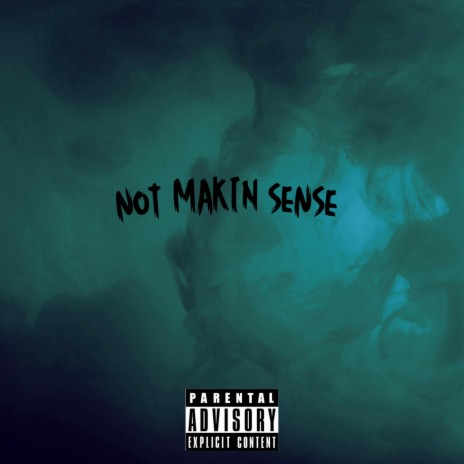 not Makin sense | Boomplay Music