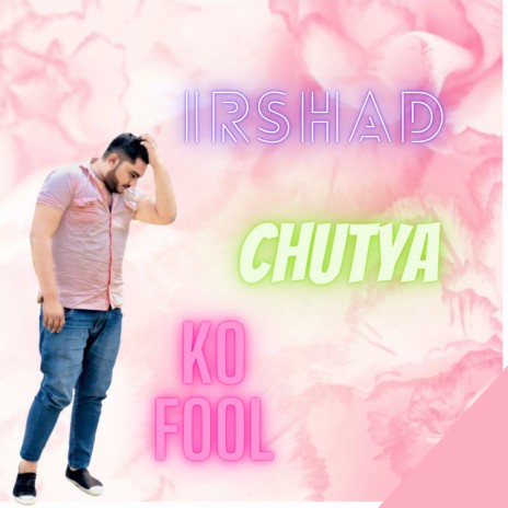 Irshad Chutya Ko Fool | Boomplay Music