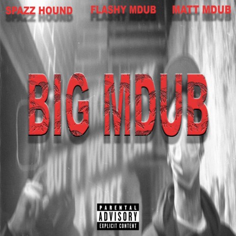 BIG MDUB ft. SPAZZHOUND & MATT MDUB | Boomplay Music