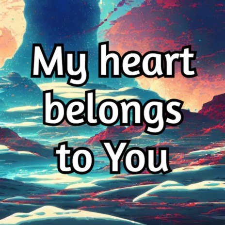 My heart belongs to You
