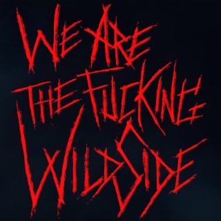 We are the fucking WildSide