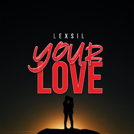 Lexsil - Your Love MP3 Download & Lyrics