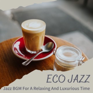 Jazz Bgm for a Relaxing and Luxurious Time