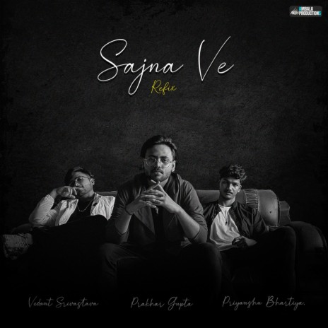 Sajna Ve Refix ft. Priyanshu Bhartiya, Prakhar Gupta | Boomplay Music