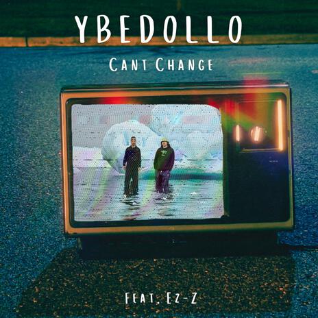 Can't Change ft. Ez-Z | Boomplay Music