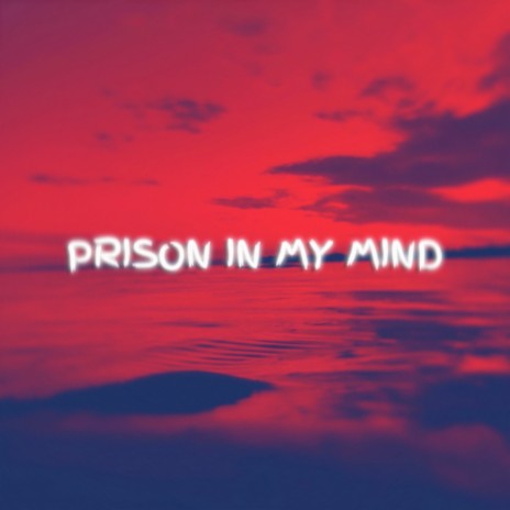 Prison in My Mind | Boomplay Music