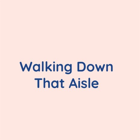 Walking Down That Aisle | Boomplay Music