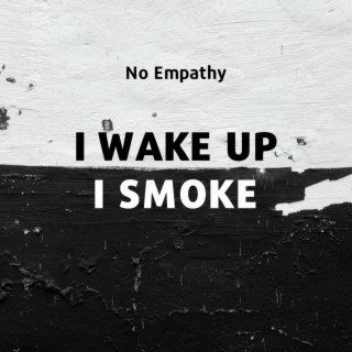 I WAKE UP I SMOKE