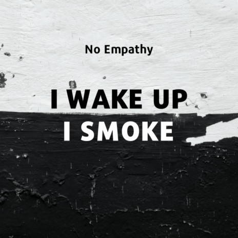 I WAKE UP I SMOKE | Boomplay Music