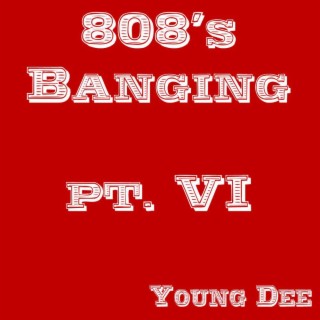 808's Banging pt. VI