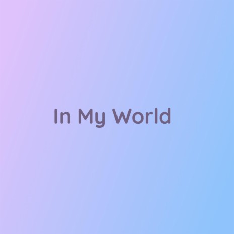 In My World | Boomplay Music