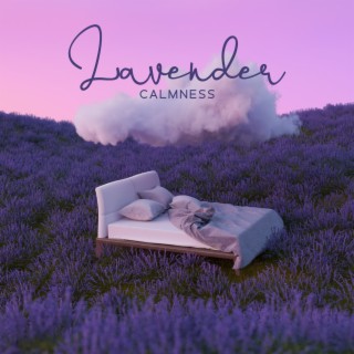 Lavender Calmness: Music for Absolute Peace of Mind, Brain Hormones Balance, Deep Relaxation, Meditative State