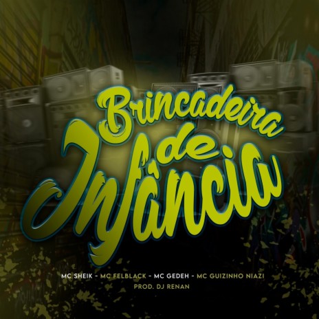 Brincadeira De Infãncia ft. Dj Renan, Mc Gedeh, Mc guizinho niazi & Mc Felblack | Boomplay Music