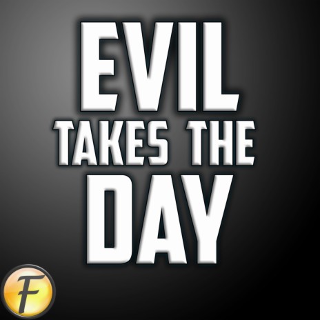 Evil Takes the Day | Boomplay Music