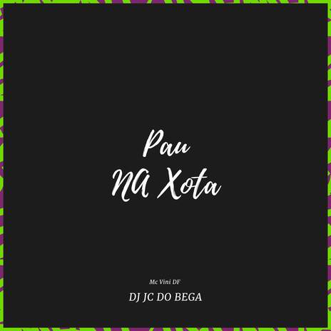 Pau na xota ft. DJ JC DO BEGA | Boomplay Music