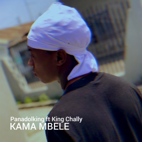Kama Mbele ft. King Chally | Boomplay Music