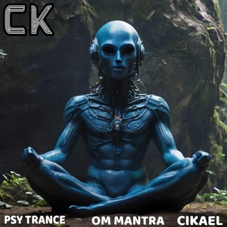 Musica electronica Psy Trance Om Mantra Cikael | Boomplay Music
