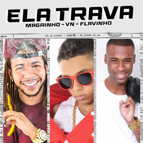 ELA TRAVA ft. MC MAGRINHO & MC FLAVINHO | Boomplay Music