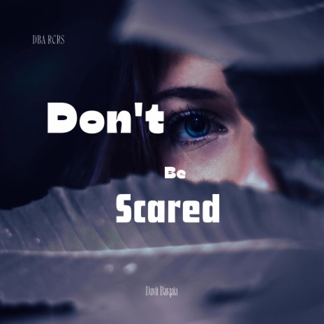 Don't Be Scared | Boomplay Music