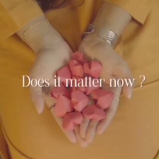 Does it matter now ? lyrics | Boomplay Music