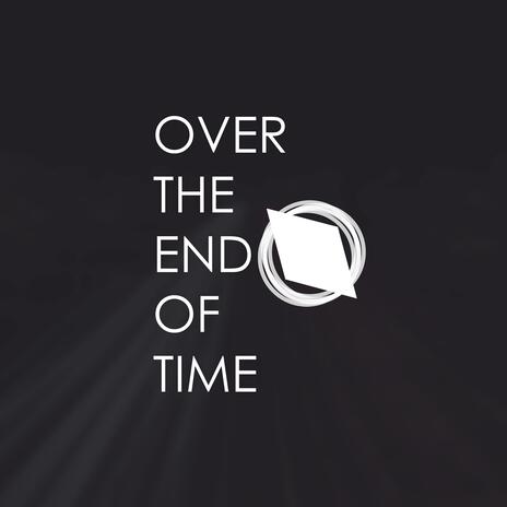 Over The End Of Time | Boomplay Music