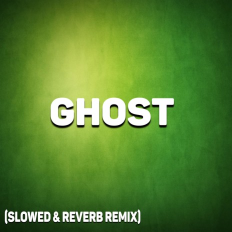 Ghost (slowed & reverb remix) | Boomplay Music