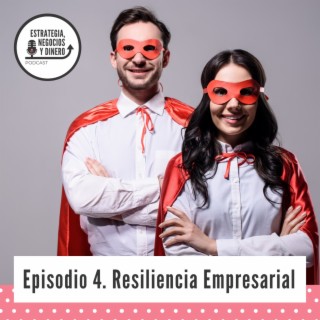 Episodio 4 - Resiliencia Empresarial